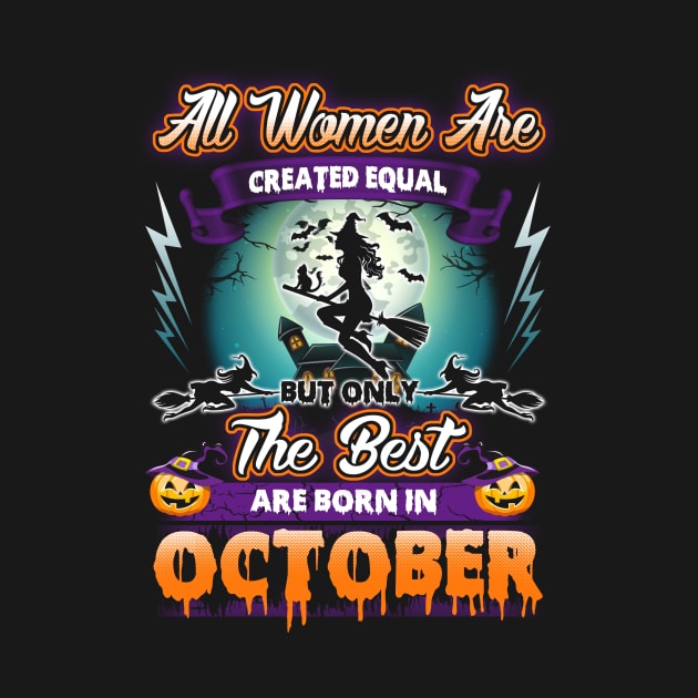 All woman are created equal but only the best are born in october gift woman halloween by LutzDEsign