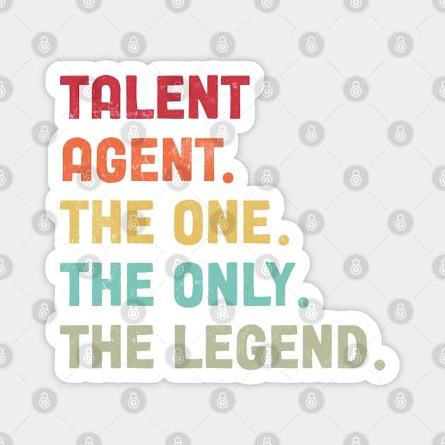 Talent Agent - The One The Legend Design Magnet by best-vibes-only