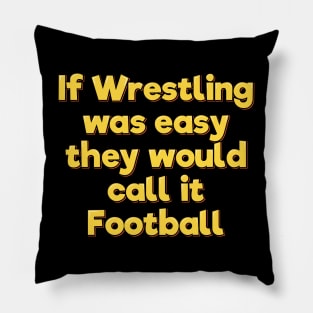 If Wrestling Was Easy They Would Call it Football Pillow