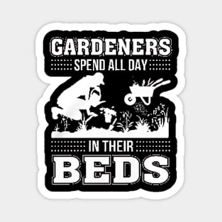 Gardeners Spend All Day In Their Deds Magnet