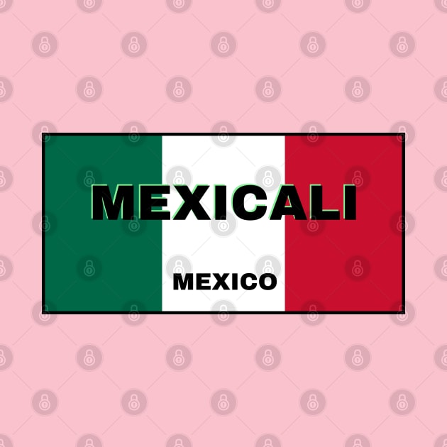 Mexicali City in Mexican Flag Colors by aybe7elf