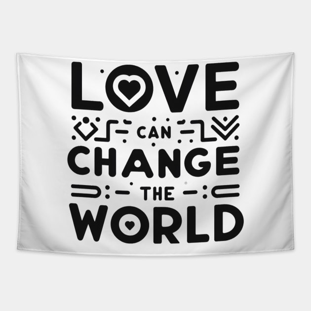 Love can change the world t-shirt Tapestry by TotaSaid