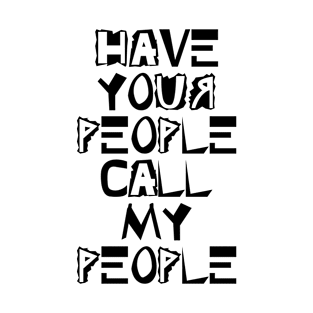 Have your people call my people T-Shirt