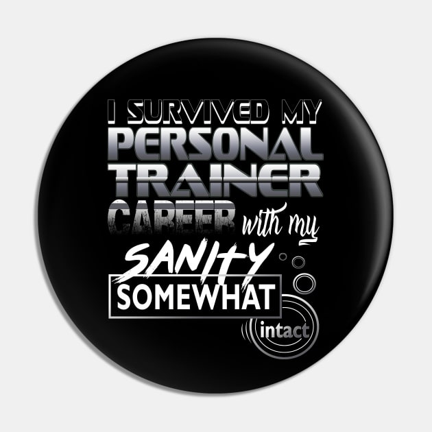 I Survived My Personal Trainer Career With My Sanity Intact Pin by YouthfulGeezer