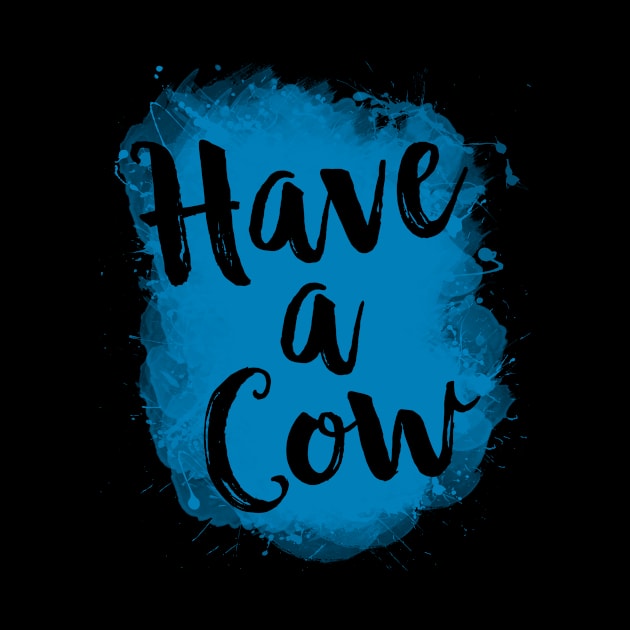 Have A Cow Funny 80's by solsateez