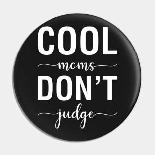 Cool Moms Don't Judge Pin