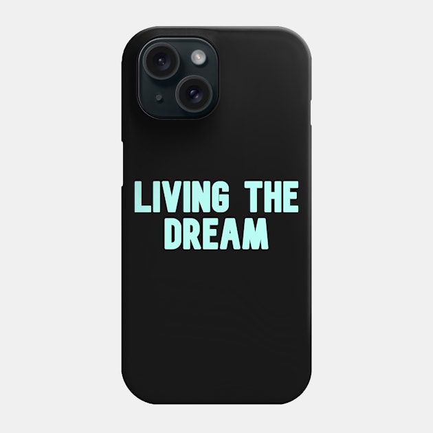 Living the dream Phone Case by Word and Saying