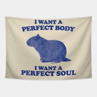 I Want A Perfect Body I Want A Perfect Soul, Funny Capybara Meme, Capybara Tapestry