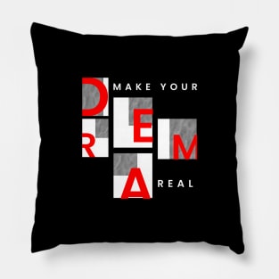 Make Your Dream Real Pillow