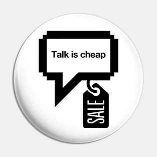 Talk is cheap Pin