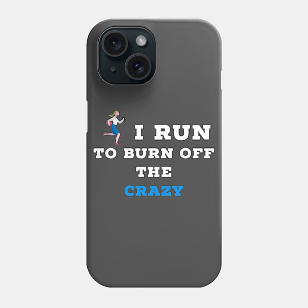 I run to burn off the crazy Phone Case by Raw Designs LDN