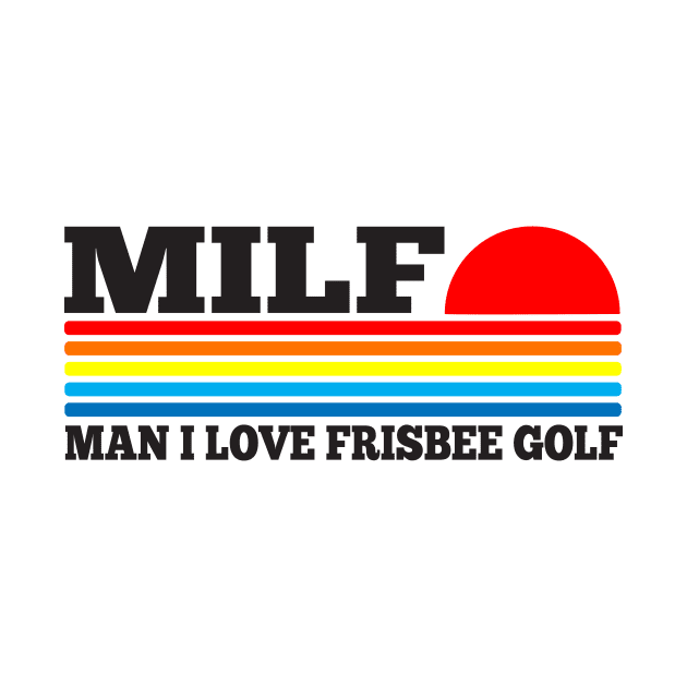 MILF- Man I Love Frisbee Golf by TSHIRT PLACE