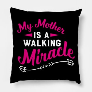 My Mother Is A Walking Miracle Pillow