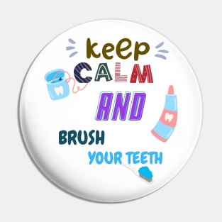 Keep Calm And brush your teeth Pin