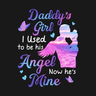 Daddy's Girl I Used To Be His Angel Now He's Mine gift for Daughter T-Shirt