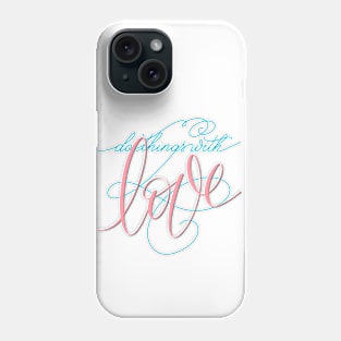 Do Things With Love Phone Case