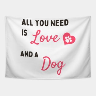 All You Need A Some Love And A Cute Dog Tapestry