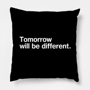 Tomorrow will be different. Pillow