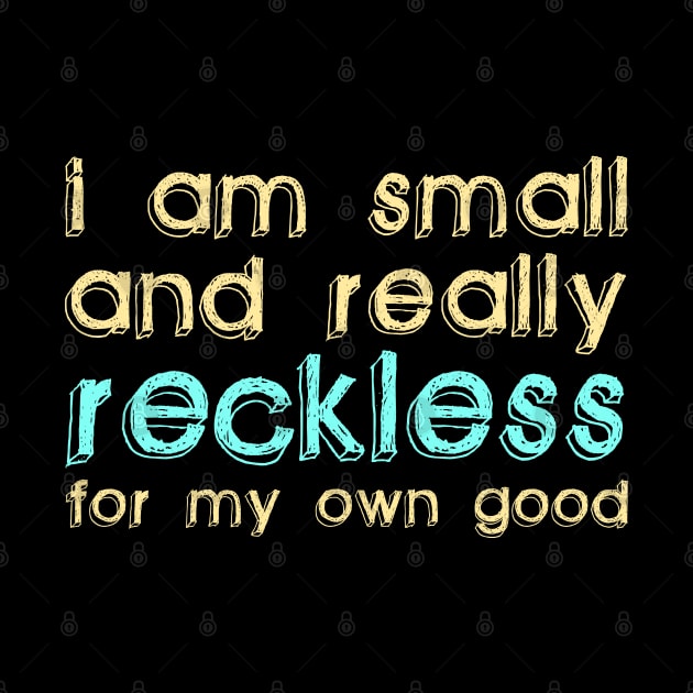 I Am Small and Really Reckless for my Own Good by giovanniiiii