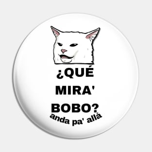 CAT SAYS QUE MIRA BOBO Pin