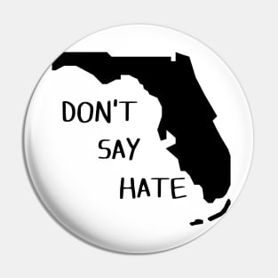 Don't Say Hate - Oppose Don't Say Gay - Florida Silhouette Pin