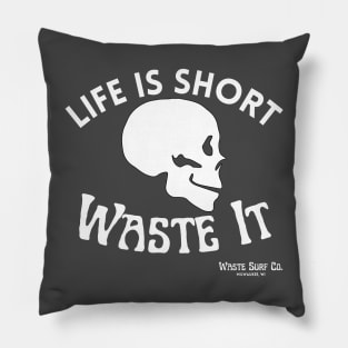 Life Is Short. Waste It. - Skull Pillow
