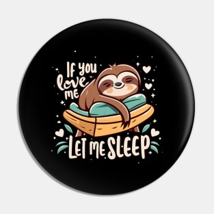 If You Love Me Let Me Sleep Napping Sloth Lovers Lazy Days Pin