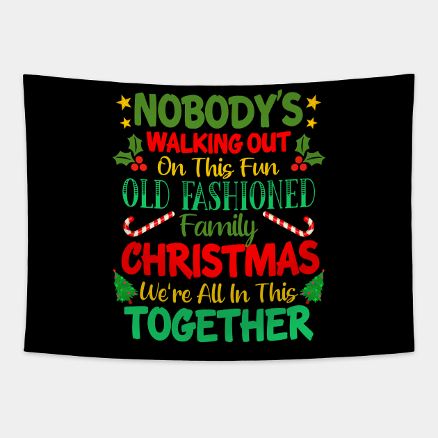 Nobody's Walking Out On This Fun Old Fashioned Family Christmas We're All In This Together Tapestry by CultTees