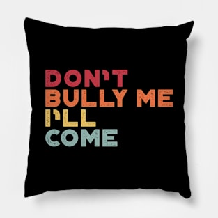 Don't Bully Me I'll Come Sunset Funny Pillow