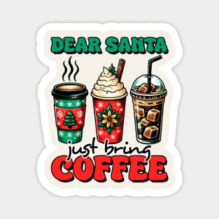 Dear Santa Just Bring Coffee Magnet