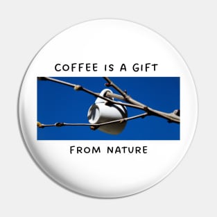 Coffee Is a Gift From Nature Pin