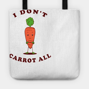 I Don't Carrot All Tote