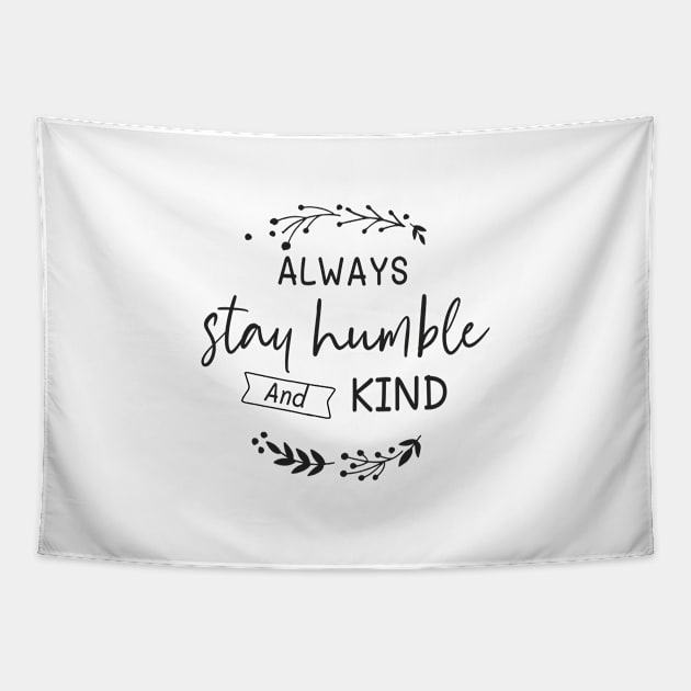 Always Stay Humble and Kind T-Shirt,  be kind shirt, stay humble shirt, stay kind shirt, be kind shirt, kindness matter t-shirt, cute graphic Inspirational tees for woman Tapestry by Happiness Shop