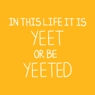 Yeet Or Be Yeeted T-Shirt