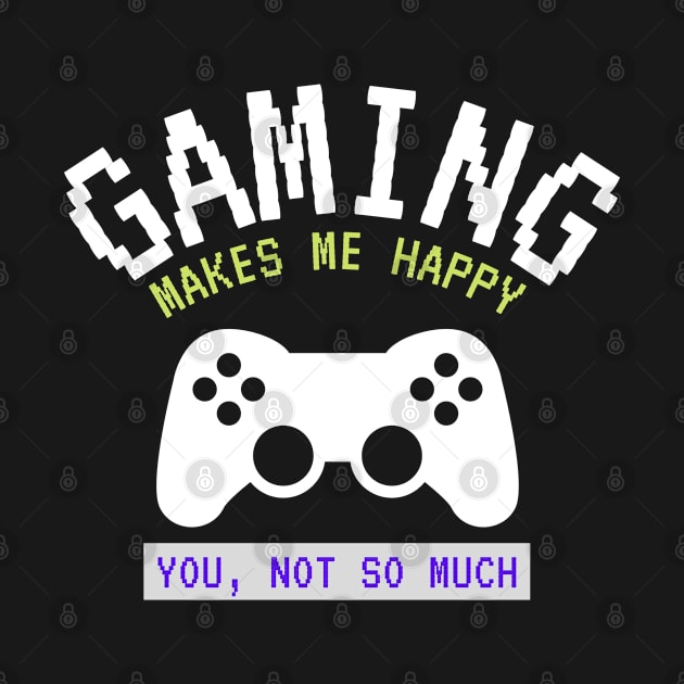 Gaming Makes Me Happy. You, Not So Much by euheincaio