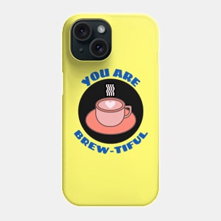 You Are Brew-tiful | Cute Coffee Pun Phone Case