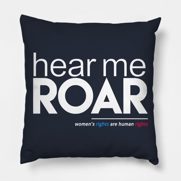 Hear Me Roar (Women's Rights are Human Rights) Pillow by Boots