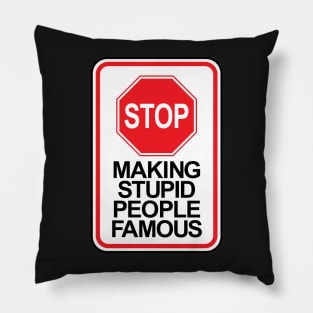 Stop making stupid people famous ver.1 Pillow