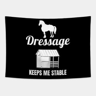 Dressage Keeps Me Stable Tapestry