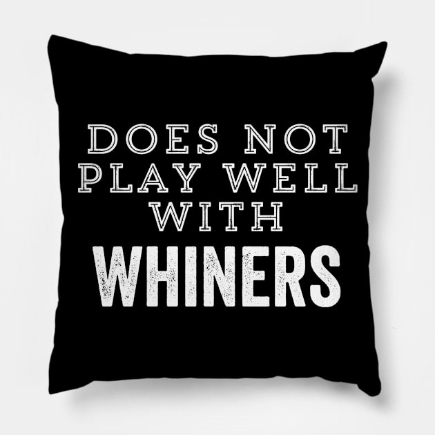 Does Not Play Well With Whiners Motivation Coach Trainer Mom Dad Gift Pillow by HuntTreasures