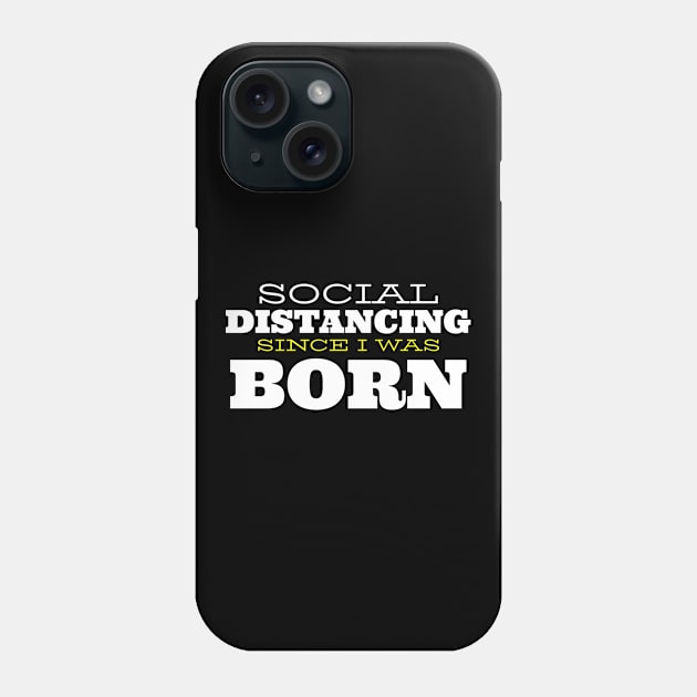 Social Distancing since i was born Phone Case by Bestseller