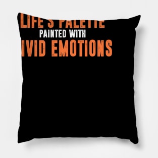 Life's palette  painted with  vivid emotions Pillow