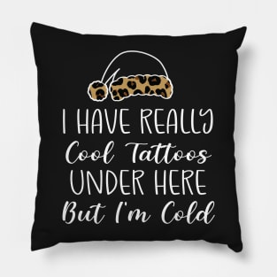 Leopard Hat Tattoos Girl Lover - Cool Tattoos Under Here But I'm Cold - Christmas Tattoos Gift Lover Pillow