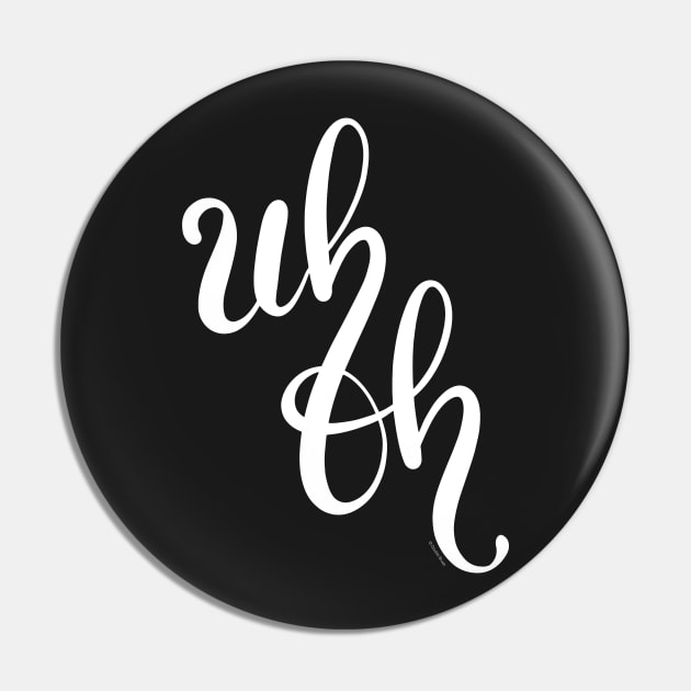 Uh Oh White Hand Lettering Design Pin by DoubleBrush