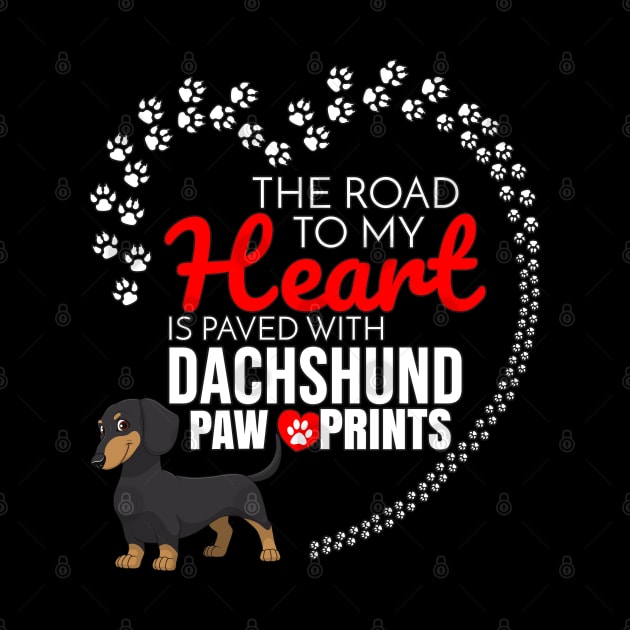 The Road To My Heart Is Paved With Dachshund Paw Prints to Dachshund - Gift For Wiener by HarrietsDogGifts