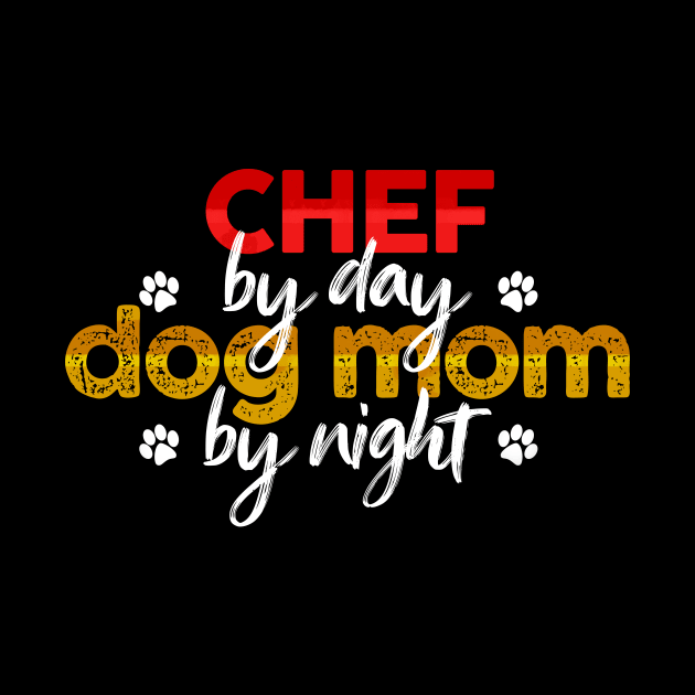 Chef By Day Dog Mom By Night by MetropawlitanDesigns