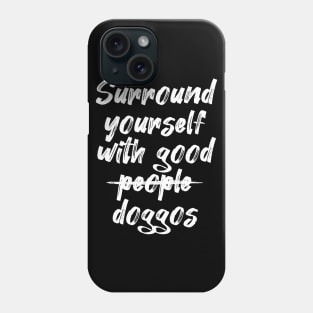 Surround yourself with good doggos Phone Case