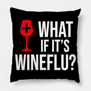 What If It's Wineflu Pillow