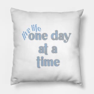 life life one day at a time Pillow