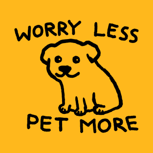 Worry Less Pet More T-Shirt